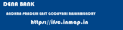 DENA BANK  ANDHRA PRADESH EAST GODAVARI RAJAHMUNDRY   ifsc code